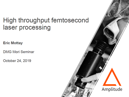 DMG MORI Technology Seminar   「High throughput femtosecond laser processing」