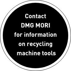 Contact DMG MORI for information on recycling machine tools