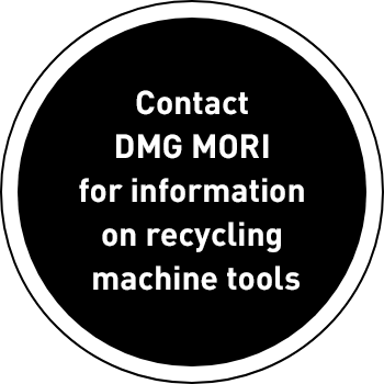 Contact DMG MORI for information on recycling machine tools